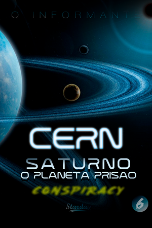 CERN SATURNO O PLANETA PRISÃO – CONSPIRACY 6